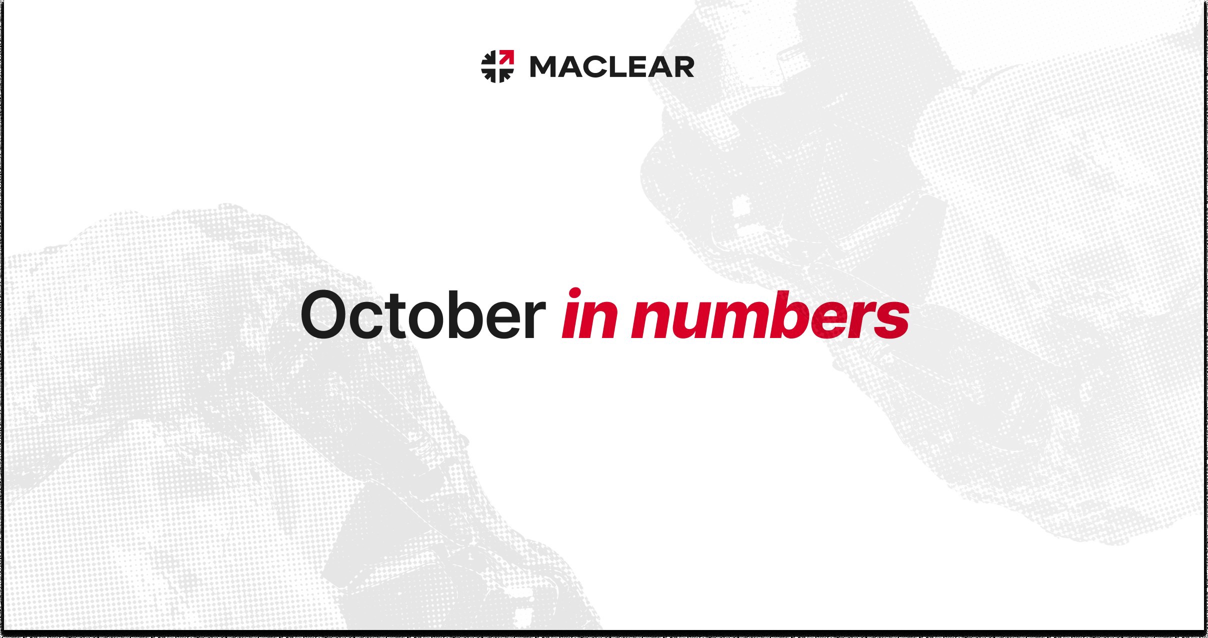 Maclear Investor Update: October Highlights