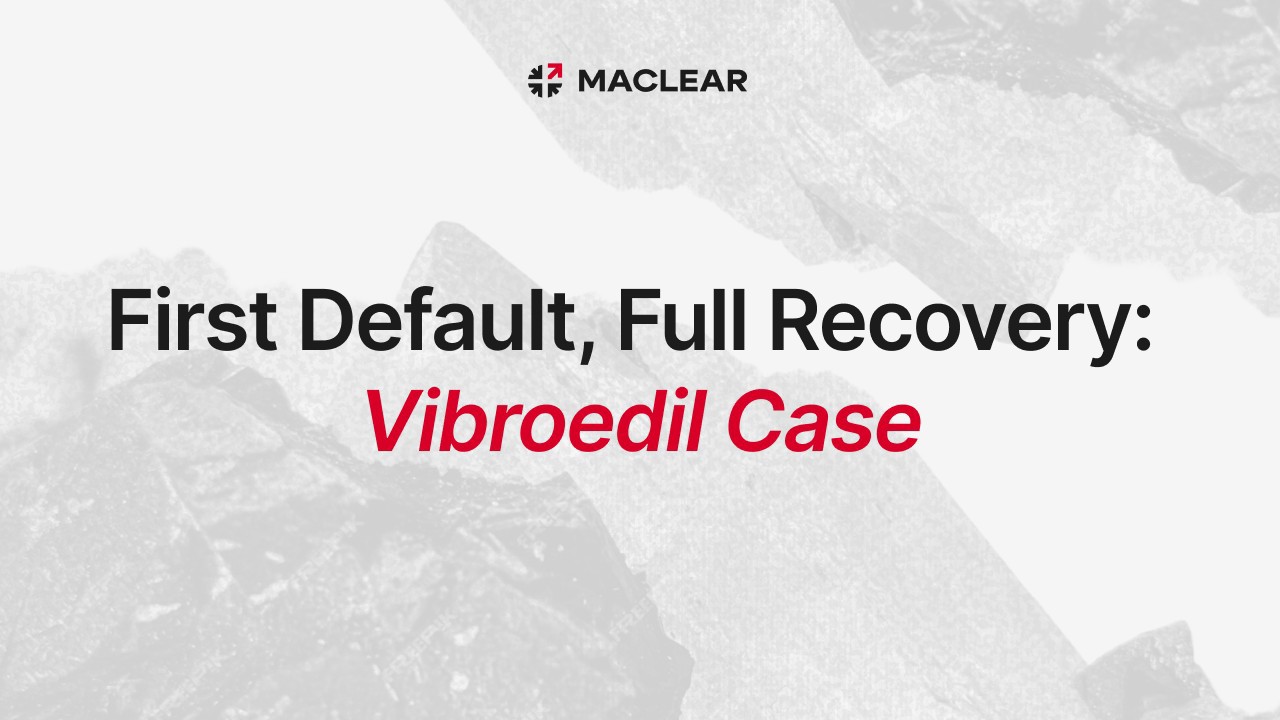First Default, Full Recovery: How Maclear Protected Investor Capital in the Vibroedil Case